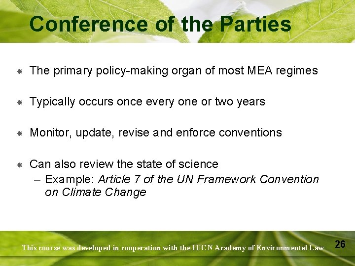 Conference of the Parties The primary policy-making organ of most MEA regimes Typically occurs