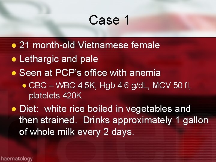 Case 1 21 month-old Vietnamese female l Lethargic and pale l Seen at PCP’s