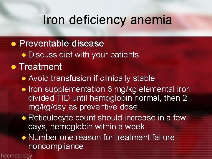 Iron deficiency anemia l Preventable disease l l Discuss diet with your patients Treatment