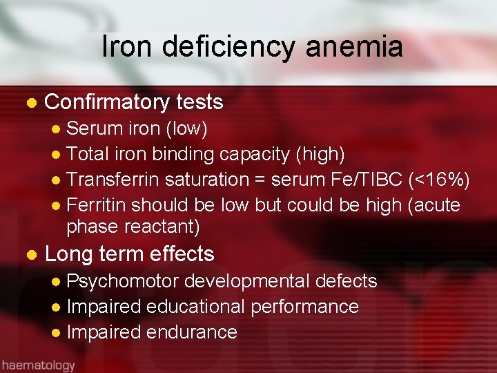 Iron deficiency anemia l Confirmatory tests Serum iron (low) l Total iron binding capacity