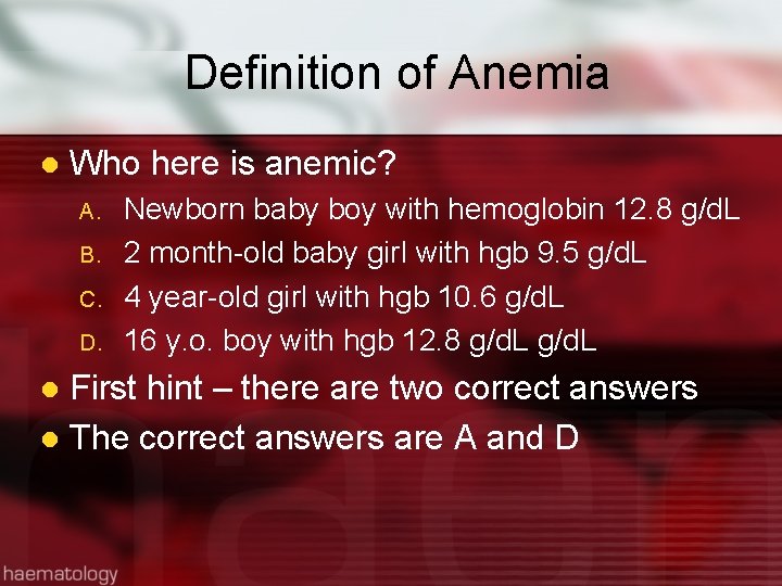 Definition of Anemia l Who here is anemic? A. B. C. D. Newborn baby