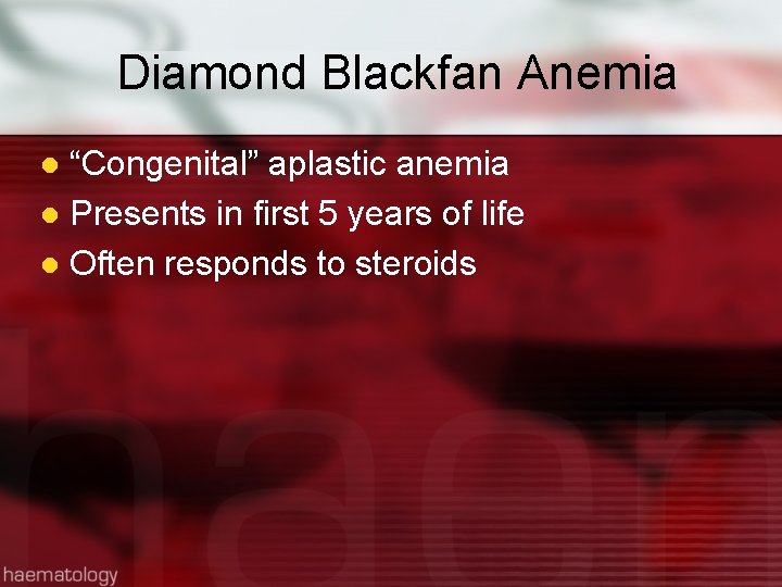 Diamond Blackfan Anemia “Congenital” aplastic anemia l Presents in first 5 years of life