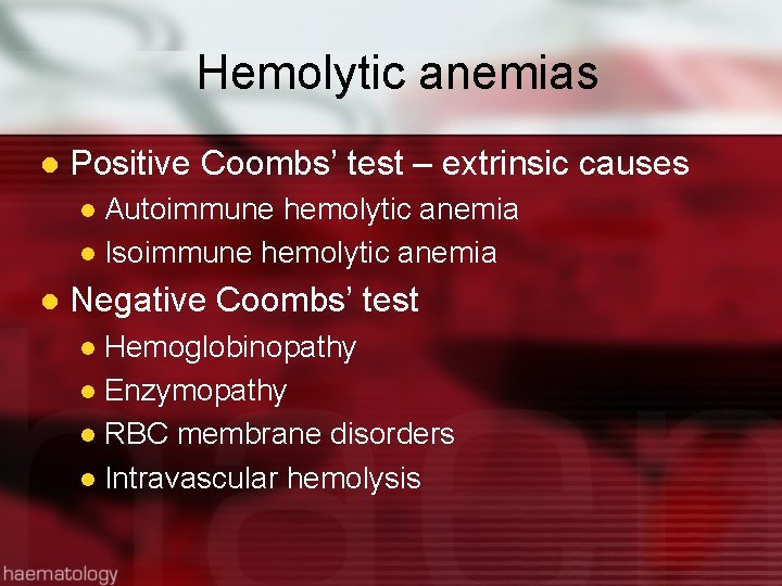 Hemolytic anemias l Positive Coombs’ test – extrinsic causes Autoimmune hemolytic anemia l Isoimmune