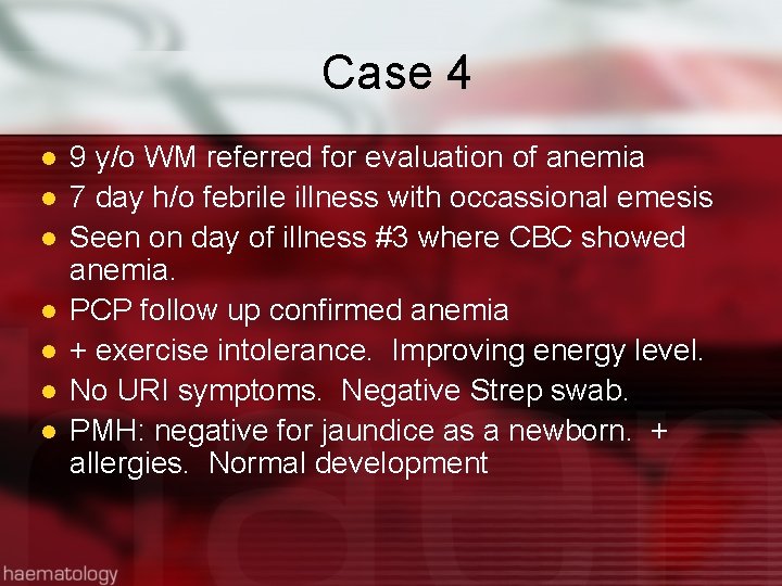Case 4 l l l l 9 y/o WM referred for evaluation of anemia