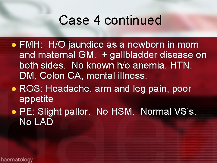 Case 4 continued FMH: H/O jaundice as a newborn in mom and maternal GM.