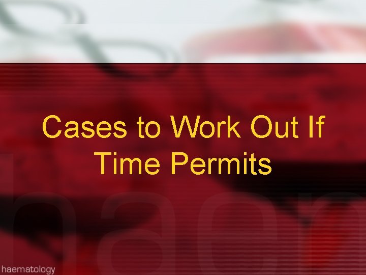 Cases to Work Out If Time Permits 