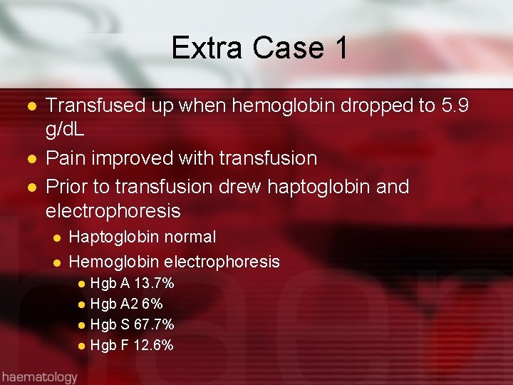 Extra Case 1 l l l Transfused up when hemoglobin dropped to 5. 9