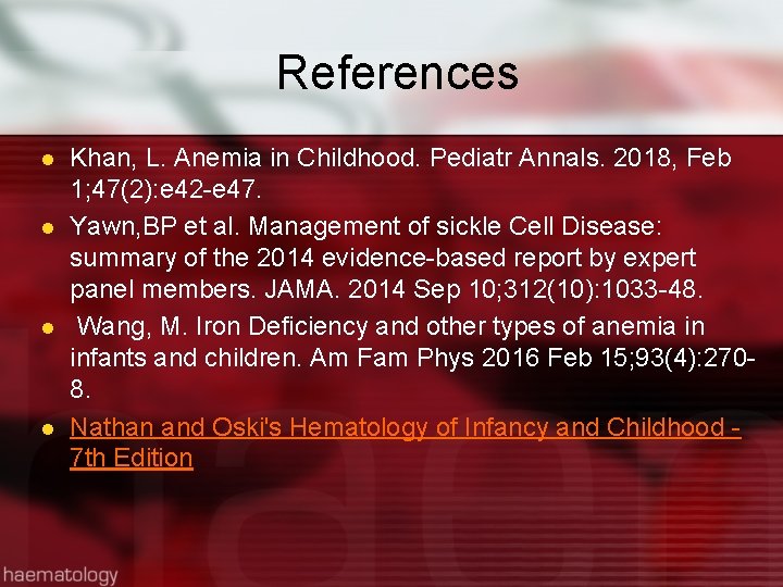 References l l Khan, L. Anemia in Childhood. Pediatr Annals. 2018, Feb 1; 47(2):