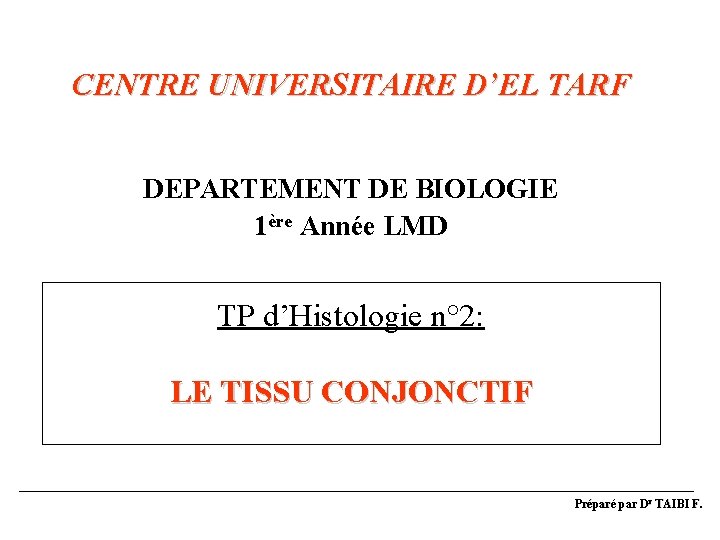 CENTRE UNIVERSITAIRE D’EL TARF DEPARTEMENT DE BIOLOGIE 1ère Année LMD TP d’Histologie n° 2: