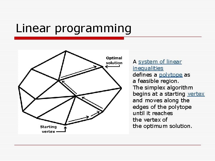 Linear programming A system of linear inequalities defines a polytope as a feasible region.