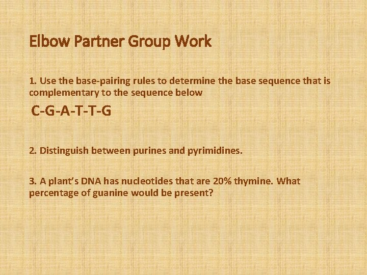 Elbow Partner Group Work 1. Use the base-pairing rules to determine the base sequence