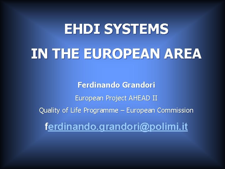 EHDI SYSTEMS IN THE EUROPEAN AREA Ferdinando Grandori European Project AHEAD II Quality of