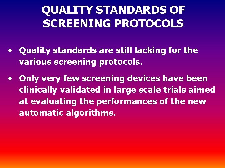 QUALITY STANDARDS OF SCREENING PROTOCOLS • Quality standards are still lacking for the various