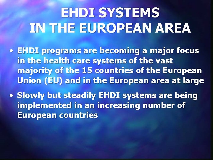 EHDI SYSTEMS IN THE EUROPEAN AREA • EHDI programs are becoming a major focus