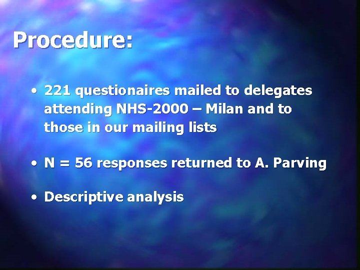 Procedure: • 221 questionaires mailed to delegates attending NHS-2000 – Milan and to those