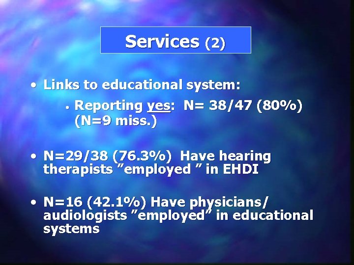 Services (2) • Links to educational system: • Reporting yes: N= 38/47 (80%) (N=9