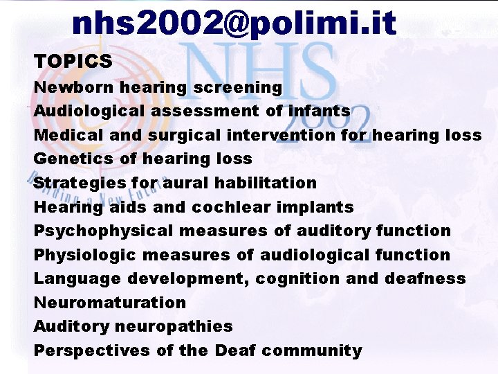 nhs 2002@polimi. it TOPICS Newborn hearing screening Audiological assessment of infants Medical and surgical