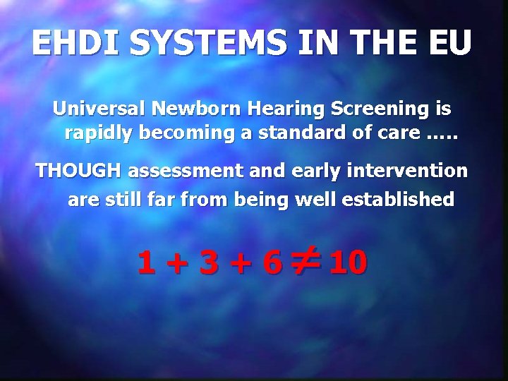 EHDI SYSTEMS IN THE EU Universal Newborn Hearing Screening is rapidly becoming a standard