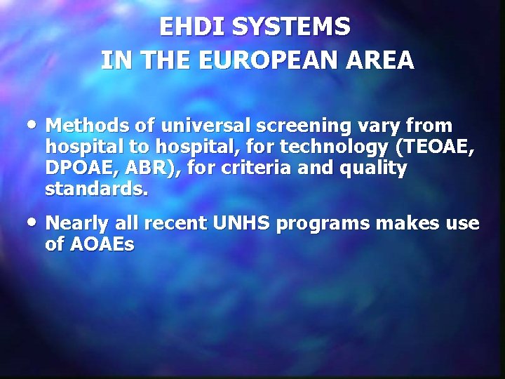 EHDI SYSTEMS IN THE EUROPEAN AREA • Methods of universal screening vary from hospital