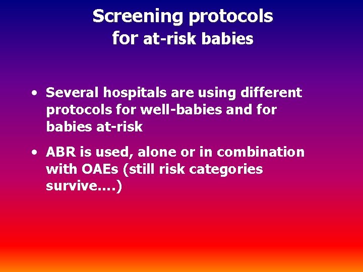 Screening protocols for at-risk babies • Several hospitals are using different protocols for well-babies