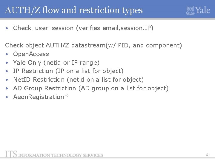 AUTH/Z flow and restriction types • Check_user_session (verifies email, session, IP) Check object AUTH/Z