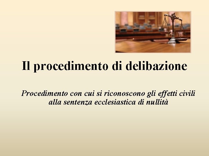 Il procedimento di delibazione Procedimento con cui si riconoscono gli effetti civili alla sentenza