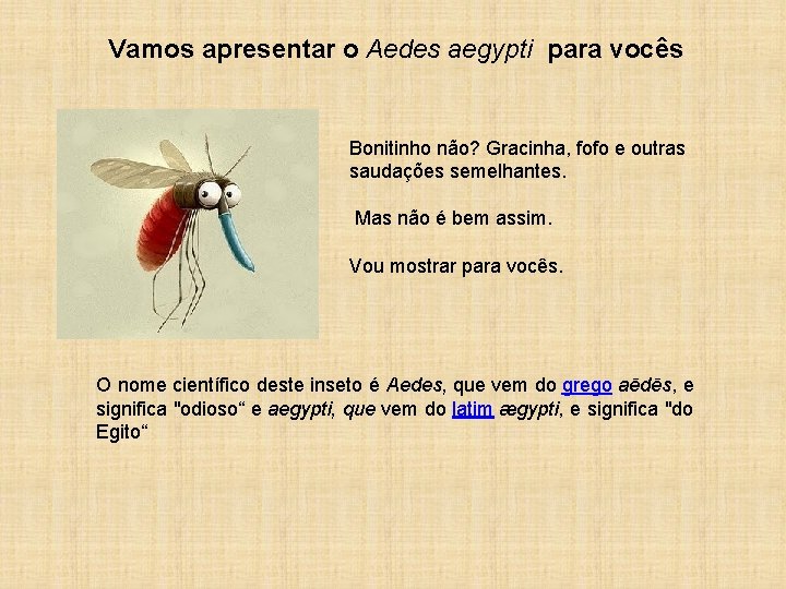 Vamos apresentar o Aedes aegypti para vocês Bonitinho não? Gracinha, fofo e outras saudações