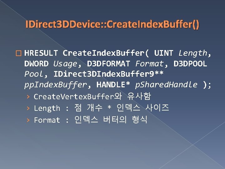 IDirect 3 DDevice: : Create. Index. Buffer() � HRESULT Create. Index. Buffer( UINT Length,