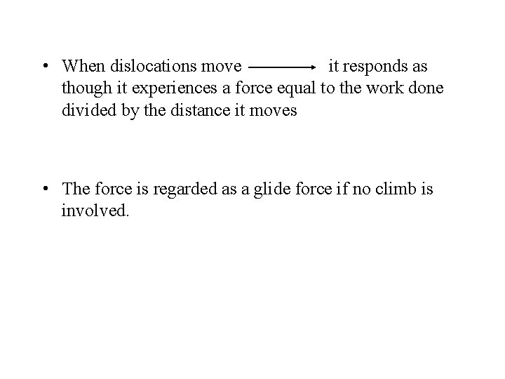  • When dislocations move it responds as though it experiences a force equal