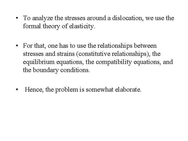  • To analyze the stresses around a dislocation, we use the formal theory