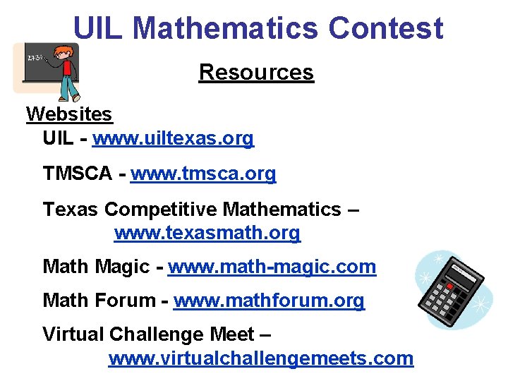 UIL Mathematics Contest Resources Websites UIL - www. uiltexas. org TMSCA - www. tmsca.