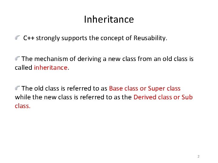 Inheritance C++ strongly supports the concept of Reusability. The mechanism of deriving a new