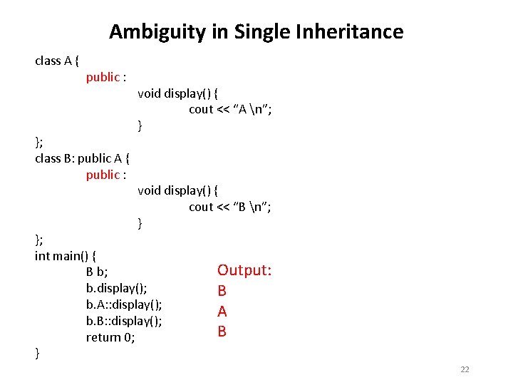 Ambiguity in Single Inheritance class A { public : }; class B: public A