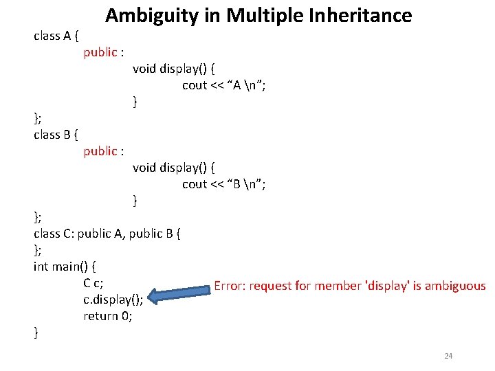 class A { }; class B { Ambiguity in Multiple Inheritance public : void