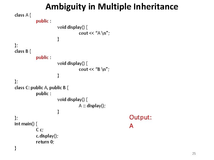 class A { }; class B { Ambiguity in Multiple Inheritance public : void