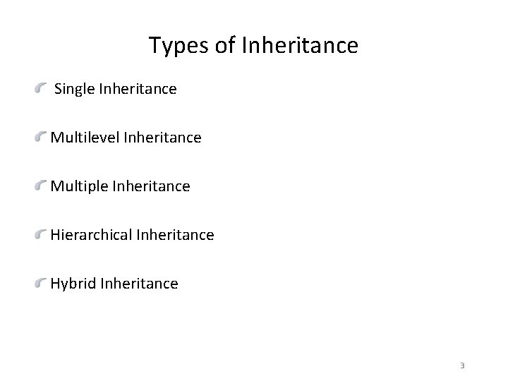 Types of Inheritance Single Inheritance Multilevel Inheritance Multiple Inheritance Hierarchical Inheritance Hybrid Inheritance 3