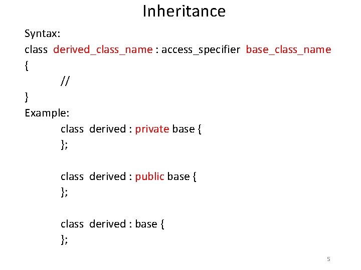 Inheritance Syntax: class derived_class_name : access_specifier base_class_name { // } Example: class derived :