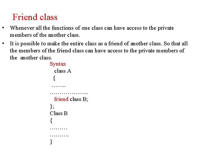 Friend class • Whenever all the functions of one class can have access to