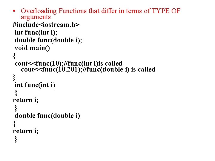  • Overloading Functions that differ in terms of TYPE OF arguments #include<iostream. h>