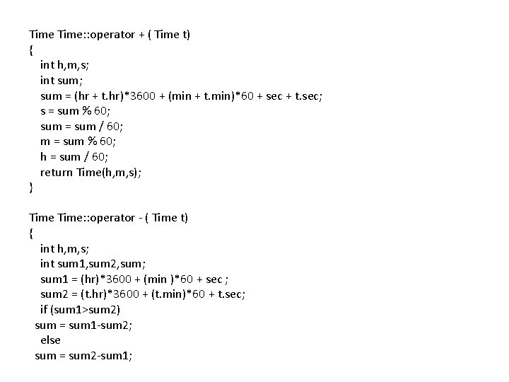 Time: : operator + ( Time t) { int h, m, s; int sum;