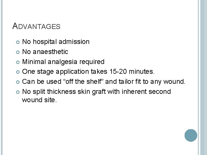 ADVANTAGES No hospital admission No anaesthetic Minimal analgesia required One stage application takes 15