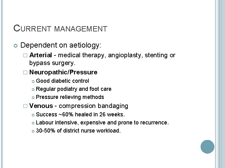 CURRENT MANAGEMENT Dependent on aetiology: � Arterial - medical therapy, angioplasty, stenting or bypass