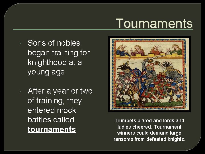 Tournaments Sons of nobles began training for knighthood at a young age After a