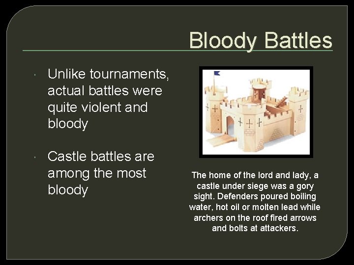 Bloody Battles Unlike tournaments, actual battles were quite violent and bloody Castle battles are