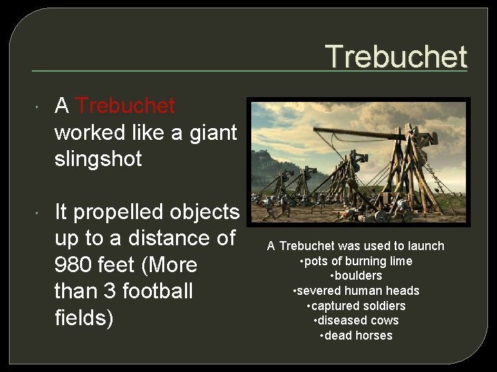 Trebuchet A Trebuchet worked like a giant slingshot It propelled objects up to a