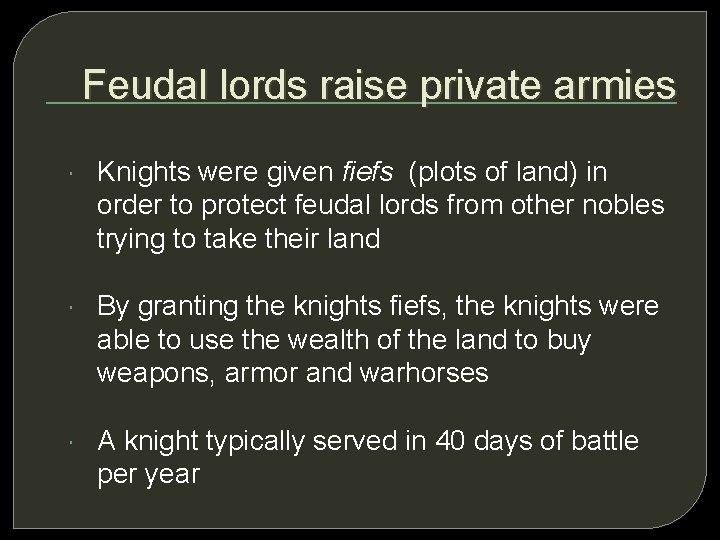 Feudal lords raise private armies Knights were given fiefs (plots of land) in order