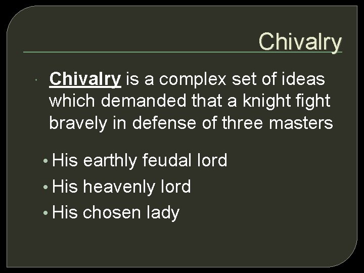 Chivalry is a complex set of ideas which demanded that a knight fight bravely