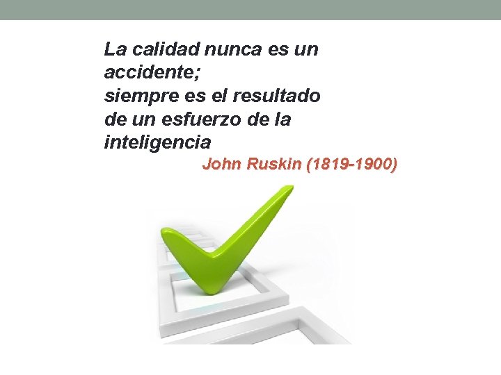La calidad nunca es un accidente; siempre es el resultado de un esfuerzo de