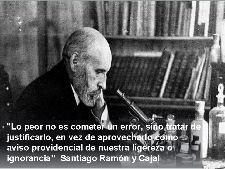  • "Lo peor no es cometer un error, sino tratar de justificarlo, en