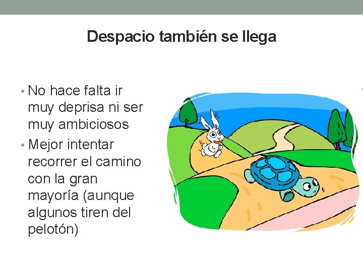 Despacio también se llega • No hace falta ir muy deprisa ni ser muy